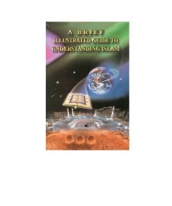 A Brief Illustrated Guide to Understanding Islam|