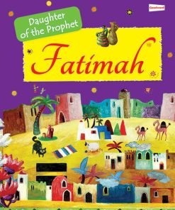 Fatimah: The Daughter of the Prophet Muhammad